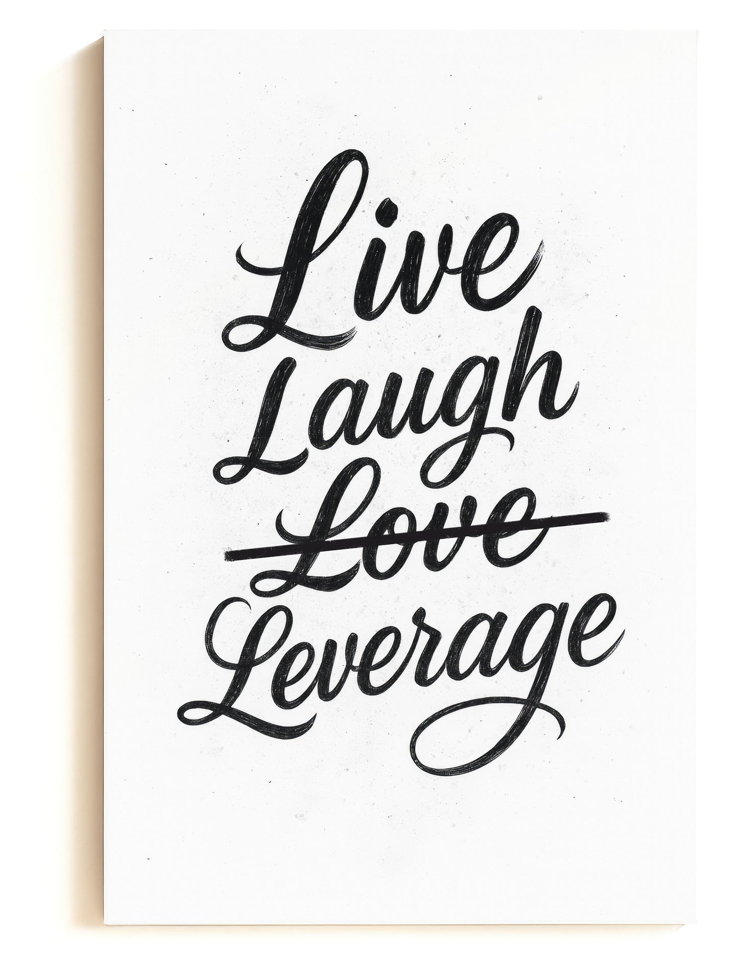 Live Laugh Love, Leverage
