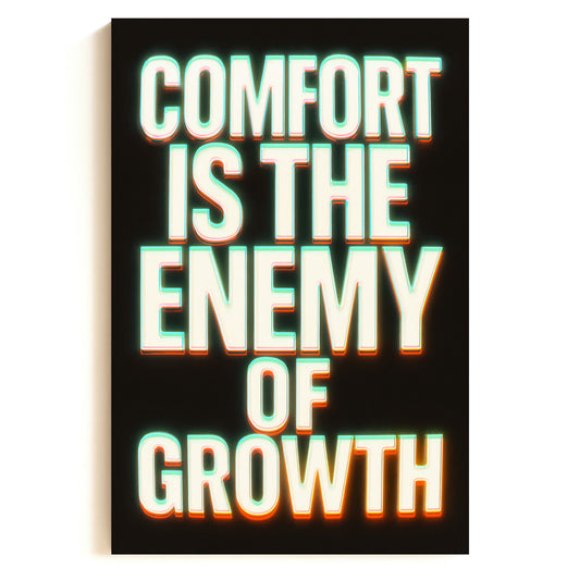 Comfort is the Enemy of Growth